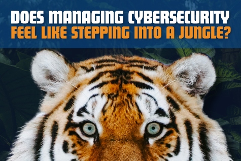 eye-level photo of a tiger's face with the word, "Does Managing Cybersecurity Feel Like Stepping Into a Jungle?"